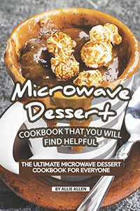 Microwave Dessert Cookbook That You Will Find Helpful 