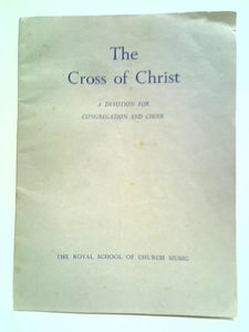 The Cross of Christ: A Devotion For Congregation And Choir 