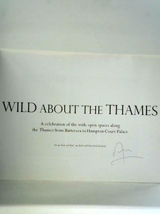 Wild About the Thames: A Celebration of the Open Spaces Along the Thames from Battersea to Hampton Court 