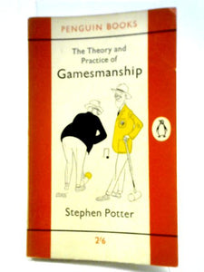 The Theory And Practice Of Gamesmanship, Or, The Art Of Winning Games Without Actually Cheating 