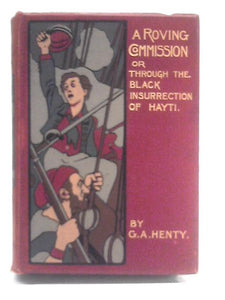 A Roving Commission Or Through The Black Insurrection Of Hayti 