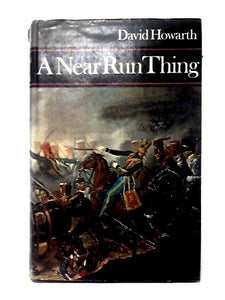 A Near Run Thing; The Day of Waterloo 