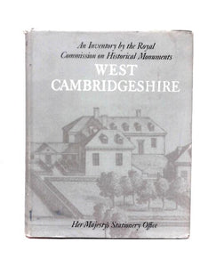 An Inventory by the Royal Commission on Historical Monuments in the County of Cambridge. Volume 1 - West Cambridgeshire. 