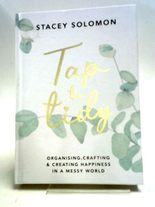 Tap to Tidy: Organising, Crafting & Creating Happiness in a Messy World 