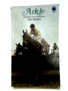 Arkle: The Story Of A Champion. 