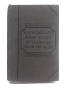 Essays Civil and Moral, Advancement of Learning, Novum Organum Etc 