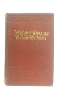 The Vicar of Wakefield, The Good-Natured Man, She Stoops to Conquer, and Poems and Essays 