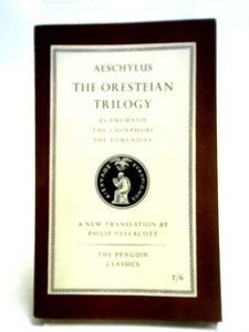 The Oresteian Trilogy: Agamemnon, the Choephori, the Eumenides (Penguin Classics) 