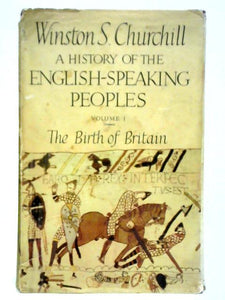 A History of the English-Speaking Peoples: Volume I - The Birth of Britain 