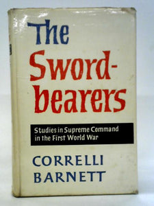 The Swordbearers: Studies in Supreme Command in the First World War 