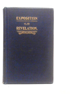 Exposition of the Revelation: and Prophetic Outlines 