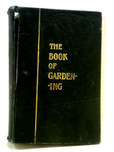 The Book Of Gardening: A Handbook Of Horticulture 