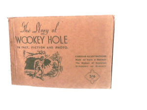 The Story of Wookey Hole in Fact, Fiction and Photo. 