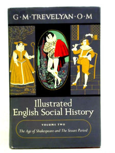 Illustrated English Social History, Volume Two: The Age of Shakespeare and the Stuart Period 