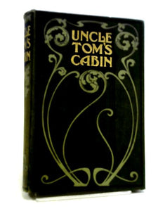 Uncle Tom's Cabin A Tale of Life Among the Lowly 