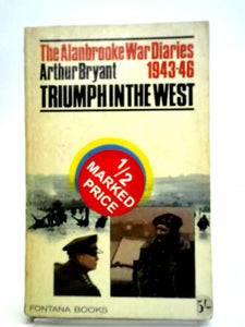 The Alanbrooke War Diaries 1943-46 Triumph in the West 