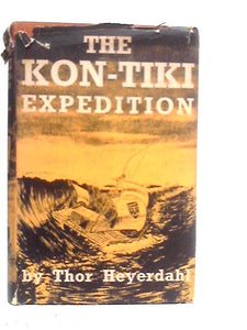 The Kon-Tiki Expedition, by Raft Across the South Seas 