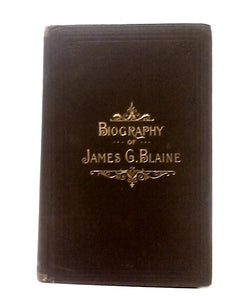 Biography of James G. Blaine 