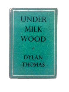 Under Milk Wood : A Play for Voices 