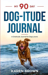 My 90 Day Dog-itude Journal 