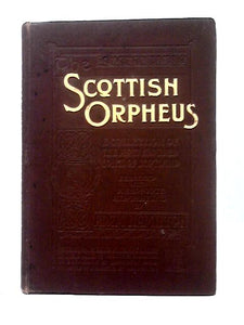 The Scottish Orpheus. A Collection Of The Most Admired Songs Of Scotland 