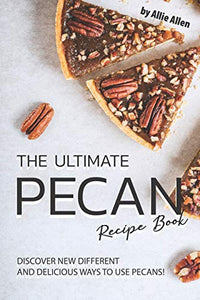 The Ultimate Pecan Recipe Book 