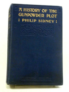 A History of the Gunpowder Plot: The Conspiracy and Its Agents with 16 Facsimile Illustrations from Old Prints 