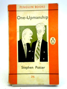 One-Upmanship: Being Some Account Of The Activities And Teaching Of The Lifemanship Correspondence College Of One-Upness And Gameslifemastery 