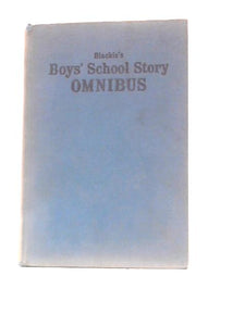 Blackie's Boys' School Story Omnibus: George Pulls it Off, A Waiting Game, The Captain of Stannard's 