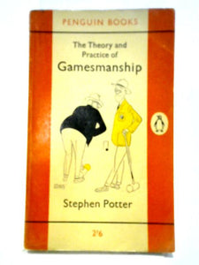 The Theory And Practice Of Gamesmanship, Or, The Art Of Winning Games Without Actually Cheating 