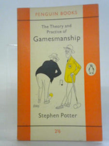 The Theory And Practice Of Gamesmanship,Or,The Art Of Winning Games Without Actually Cheating 