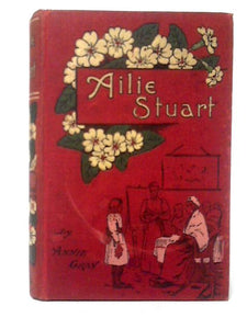 Ailie Stuart: A Story of School Life 