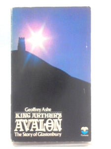 King Arthur's Avalon. The Story of Glastonbury. 