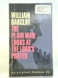 The Plain Man Looks at the Lord's Prayer 