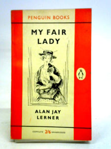 My Fair Lady - a Musical Play in Two Acts Based on Pygmalion 