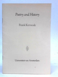 Poetry and history: a lecture given in the engelse kerk at amsterdam on january 9 1988 to mark the 75th anniversary of the engels seminarianPoetry And History: A Lecture Given In The Engelse Kerk At A 