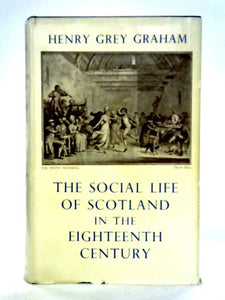 The Social Life of Scotland in the Eighteenth Century 