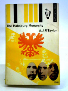 The Habsburg Monarchy, 1809-1918. A History of the Austrian Empire and Austria-Hungary. 