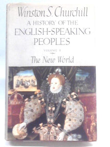 A History of the English-Speaking Peoples Volume II: The New World. 