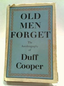 Old Men Forget The Autobiography of Duff Cooper 