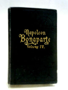 Life of Napoleon Bonaparte, Volume 4 