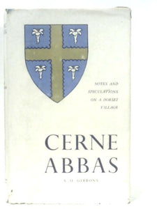 Cerne Abbas. Notes and Speculations on a Dorset Village 