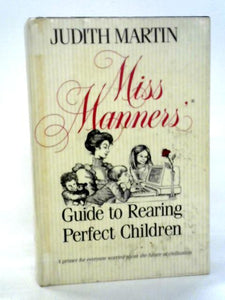 Miss Manners' Guide to Rearing Perfect Children 