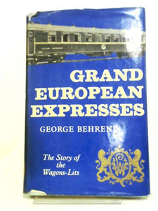 Grand European Expresses: The Story Of The Wagons-lits 