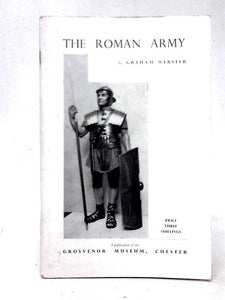 The Roman Army: An Illustrated Study (Grosvenor Museum. Publications) 