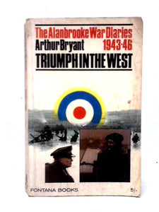 The Alanbrooke War Diaries 1943-46 Triumph in the West 