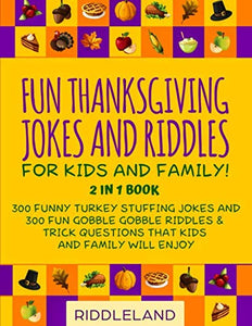 Fun Thanksgiving Jokes and Riddles for Kids and Family - Thanksgiving Edition: 300 Turkey Stuffing Jokes and Riddles and Trick Questions That Kids and Family Will Enjoy - Ages 6-8 7-9 8-12 