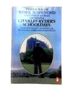 Work Suspended And Other Stories with Charles Ryder's Schooldays (Intro. Michael Sissons) 