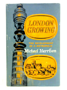 London Growing, The Development of a Metropolis 