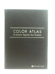 Colour Atlas of Anterior Segment Eye Diseases 